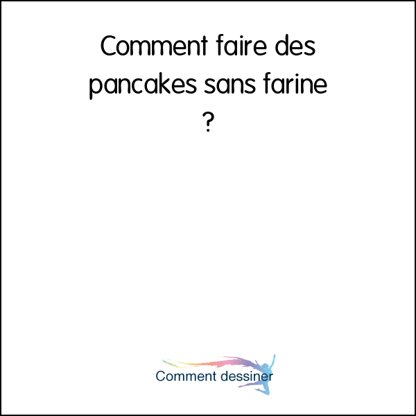 comment faire des pancakes sans farine