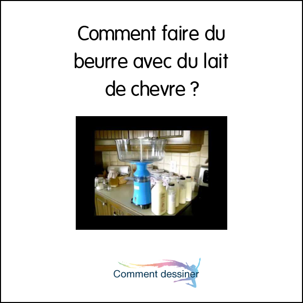 Comment Faire Du Beurre Avec Du Lait De Chevre Comment Faire