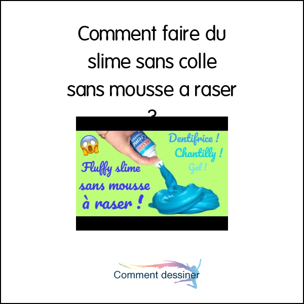 Comment Faire Du Slime Sans Colle Sans Mousse A Raser Comment Faire