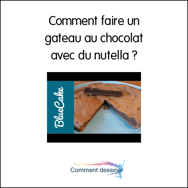 comment faire un gâteau au chocolat avec du nutella