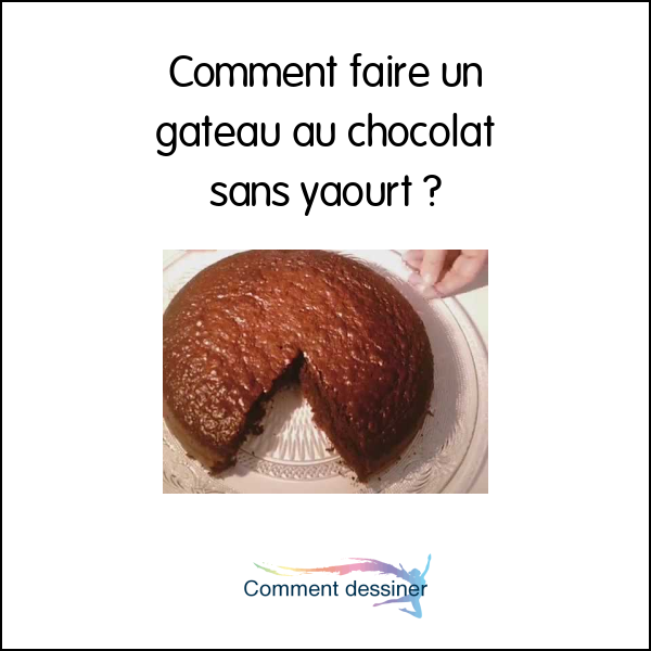 comment faire un gâteau au chocolat sans yaourt