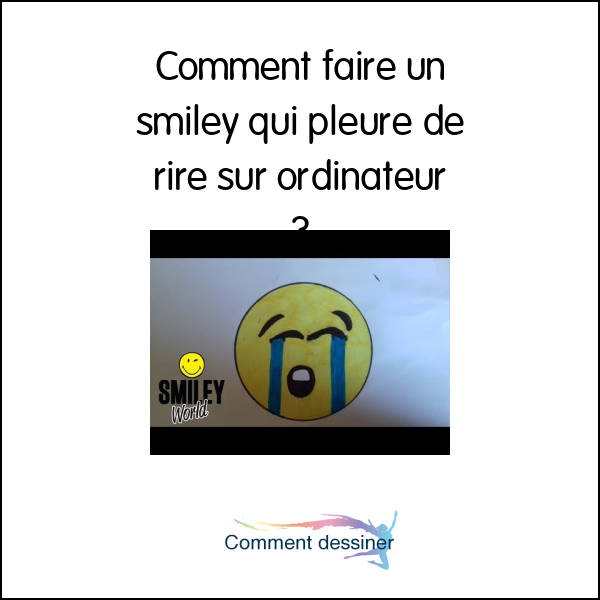 Comment faire  un smiley  qui pleure de rire sur ordinateur 